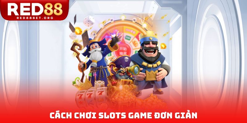 Cách chơi slots game đơn giản