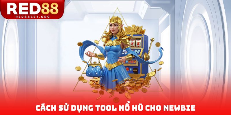 Cách sử dụng tool nổ hũ cho newbie
