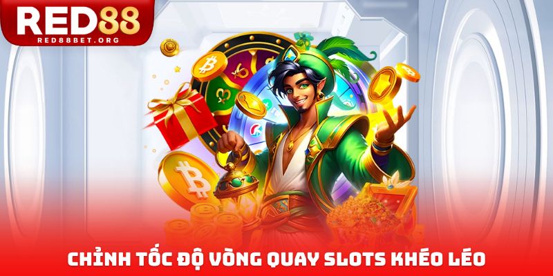 Chỉnh tốc độ vòng quay slots khéo léo