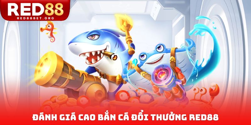 Đánh giá cao bắn cá đổi thưởng RED88
