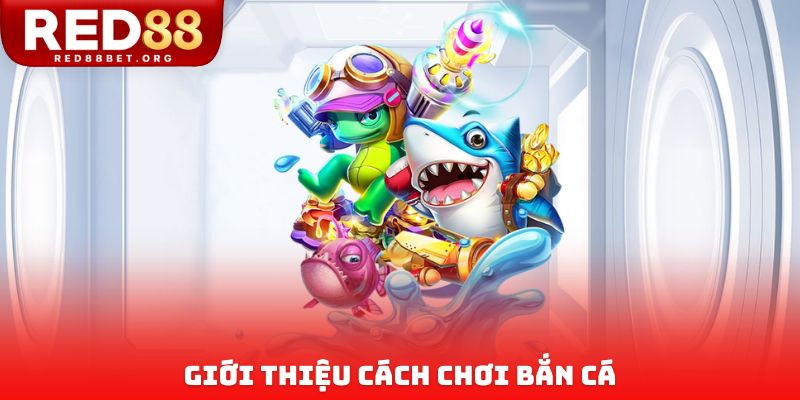 Giới thiệu cách chơi bắn cá
