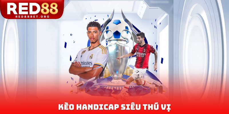 Kèo handicap siêu thú vị