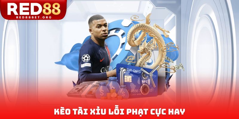 Kèo tài xỉu lỗi phạt cực hay