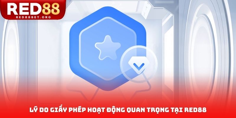 Lý do giấy phép hoạt động quan trọng tại RED88