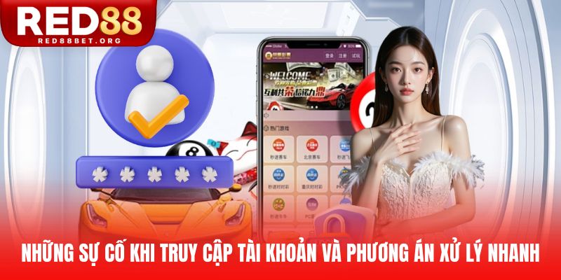 Những sự cố khi truy cập tài khoản và phương án xử lý nhanh