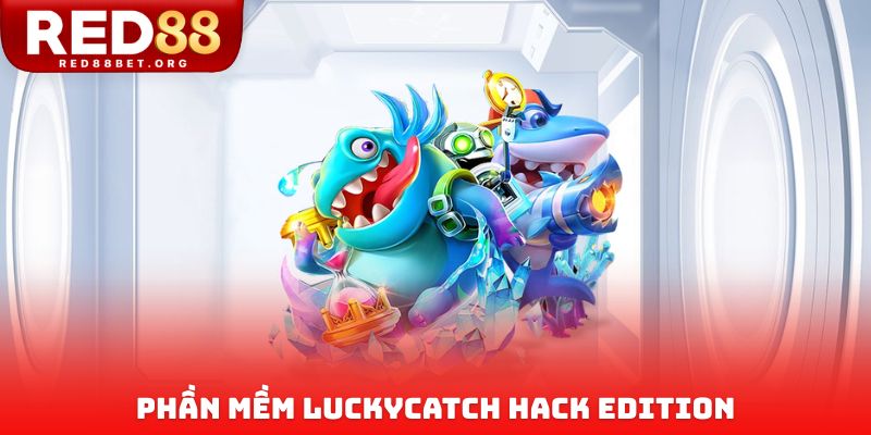 Phần mềm LuckyCatch Hack Edition