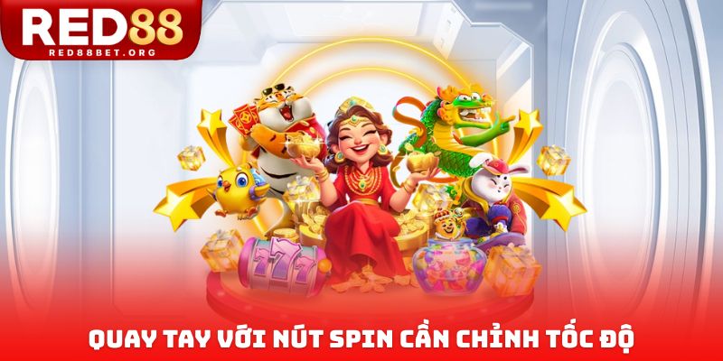Quay tay với nút spin cần chỉnh tốc độ