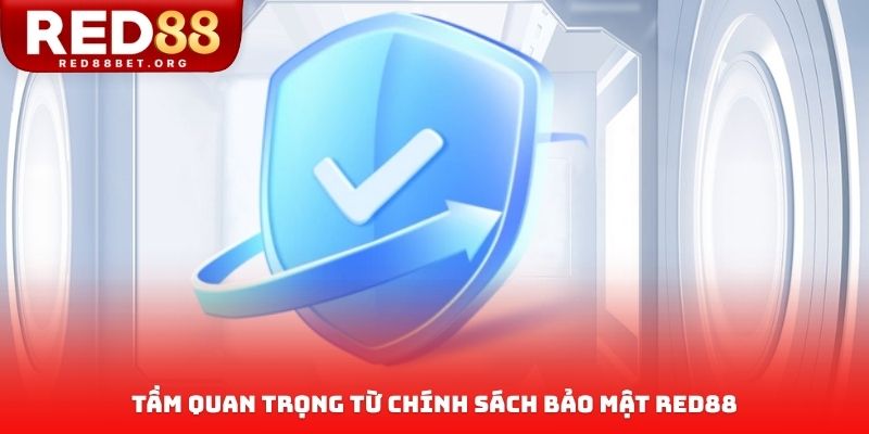 Tầm quan trọng từ chính sách bảo mật RED88