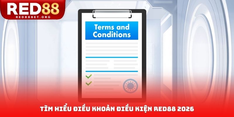 Tìm hiểu điều khoản điều kiện RED88 2026