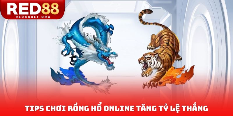 Tips chơi rồng hổ online tăng tỷ lệ thắng cho tân thủ