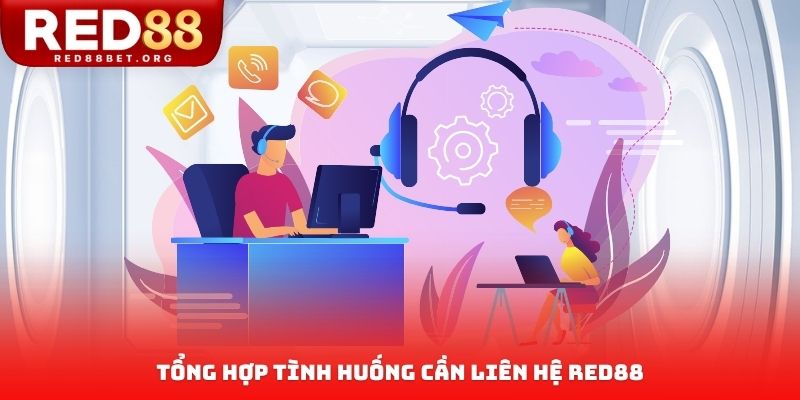 Tổng hợp tình huống cần liên hệ RED88