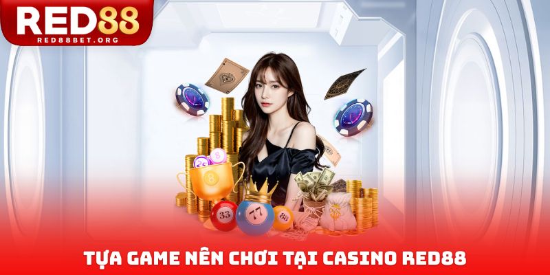 Tựa Game nên chơi tại Casino Red88