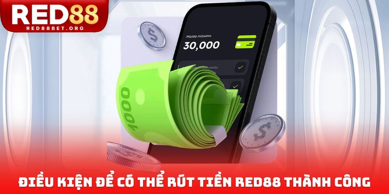 Điều kiện để có thể rút tiền Red88 thành công