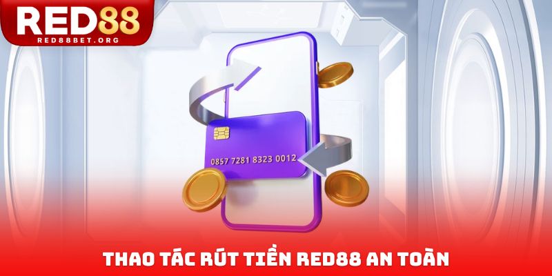 Thao tác rút tiền Red88 an toàn